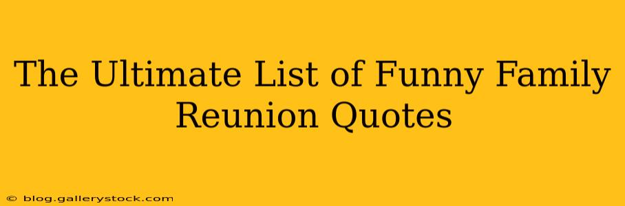 The Ultimate List of Funny Family Reunion Quotes